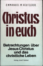 Christus in euch Erwägungen über Jesus Christus und das christliche Leben