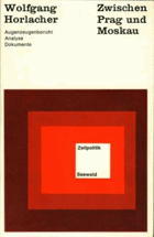 Zwischen Prag und Moskau. Augenzeugenbericht - Analyse - Dokumente