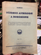 Učebnice astrologie a horoskopie. Podáno se zřetelem na vlastní zkušenosti v divinační ...