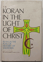 The Koran in the light of Christ, a Christian interpretation of the sacred book of Islam