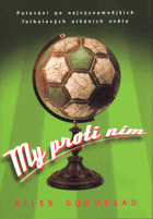 My proti nim - putování po nejvýznamnějších fotbalových utkáních světa