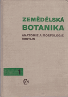 Zemědělská botanika - učebnice pro vysoké školy zemědělské. 1. díl, Anatomie a morfologie ...