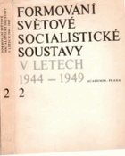 2SVAZKY Formování světové socialistické soustavy v letech 1944-1949 ; zpracoval autorský ...