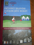 Průvodce sklepními uličkami jižní Moravy - za tajemstvím vinných sklepů po Moravských ...