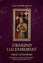 Zikmund Lucemburský. Tajné vzpomínky, sepsané po vzoru císaře Karla, mého milovaného otce