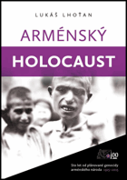 Arménský holocaust - let od plánované genocidy arménského národa 1915-2015