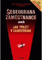 Sebeobrana zaměstnance, aneb, Jak přežít v zaměstnání