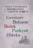 Vědci, vynálezci a podnikatelé v českých zemích V. - Gerstner, Bolzano, Božek, Purkyně, ...