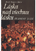 Láska nad všechnu lásku - prameny Taizé