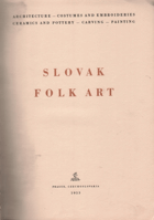 Slovak folk art. Architekture - costumes and embroideries - ceramics and pottery - carving - ...