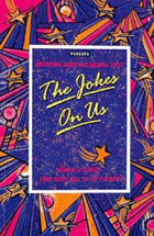 The Joke's on Us. Women in Comedy from Music Hall to the Present Day