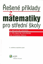Řešené příklady z matematiky pro střední školy - k maturitní zkoušce, k přijímacím ...