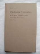 Challenging Colonialism - Bank Misr and Egyptian Industrialization, 1920 - 1941