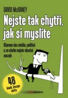 Nejste tak chytří, jak si myslíte - klamou vás média, politici a ze všeho nejvíc vlastní ...