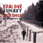 Králové Šumavy. Die Könige des Böhmerwaldes