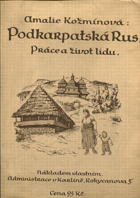 Podkarpatská Rus. Práce a život lidu po stránce kulturní, hospodářské a národopisné.