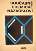 Současné chemické názvosloví - pomocná kniha chemie pro učitele a žáky středních ...