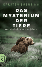 Das Mysterium der Tiere. Was sie denken, was sie fühlen