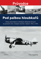 Pod palbou hloubkařů - útoky amerických a britských stíhacích letounů na pozemní cíle v ...