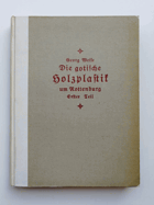 Die gotische Holzplastik um Rottenburg, Horb und Hechingen 1. Teil. Die Bildwerke bis zur Mitte des ...