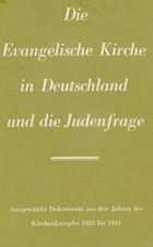 Die Evangelische Kirche und die Judenfrage. Ausgewählte Dokumente aus den Jahren des ...
