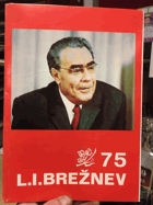 75 L.I.BREŽNĚV. Leonid Iljič Brežnev - popredný bojovník za mier, za ideály komunizmu