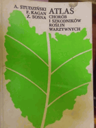 Atlas chorób i szkodników roślin warzywnych