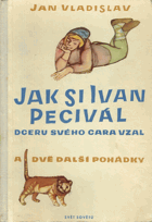 Jak si Ivan Pecivál dceru svého cara vzal a dvě další pohádky