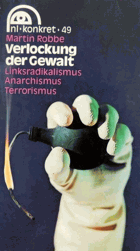 Verlockung der Gewalt. Linksradikalismut Anarchismus Terrorismus