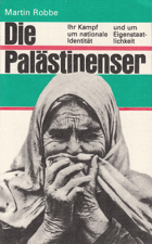 Die Palästinenser. Ihr Kampf um nationale Identifität und um Eigenstaatlichkeit
