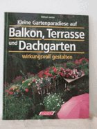 Kleine Gartenparadiese auf Balkon, Terrasse und Dachgarten wirkungsvoll gestalten.