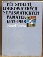 Pět století lobkowiczkých numismatických památek 1547 - 1958