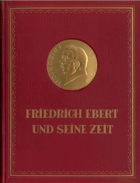 Friedrich Ebert und seine Zeit - ein Gedenkwerk uber den ersten Prasidenten der Deutschen Republik