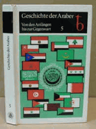 7SVAZKŮ 7BDE Geschichte der Araber - von den Anfängen bis zur Gegenwart. Band 5, Der ...