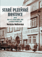 Staré plzeňské hostince, aneb, Kde se v Plzni jedlo, pilo a veskrze dobře žilo