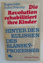 Die Revolution rehabilitiert ihre Kinder. Hinter den Kulissen des Slánský-Prozesses