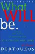 What Will Be. How the New World of Information Will Change Our Lives