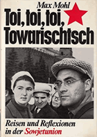 Toi, toi, toi, Towarischtsch. Reisen und Reflexionen in der Sowjetunion