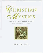 Christian mystics - the spiritual heart of the Christian tradition.