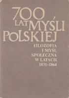 700 lat myśli polskiej. Filozofia i myśl społeczna w latach 1831-1864