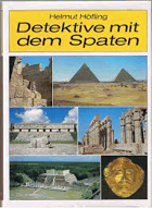 Detektive mit dem Spaten. Rätsel und Abenteuer der Archäologie