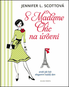 S Madame Chic na úrovni, aneb, Jak být elegantní každý den