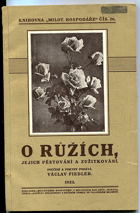 O růžích, jejich pěstování a zužitkování. Poučení a pokyny