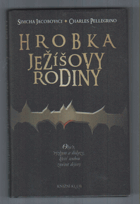 Hrobka Ježíšovy rodiny - objev, výzkum a důkazy, které mohou změnit dějiny