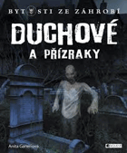 Duchové a přízraky. Bytosti ze záhrobí