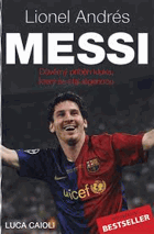 Lionel Andrés Messi. Důvěrný příběh kluka, který se stal legendou