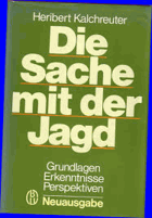 Die Sache mit der Jagd. Grundlagen, Erkenntnisse, Perspektiven