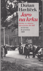 Jaro na krku - zážitky ze zákulisí sekretariátu ÚV KSČ od června do prosince 1968