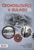 Čechoslováci v Gulagu 3 (Závěrečný díl volné knižní trilogie Čechoslováci v Gulagu ...