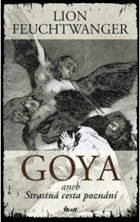 Goya, aneb, Strastná cesta poznání